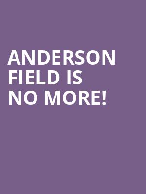 Anderson Field is no more